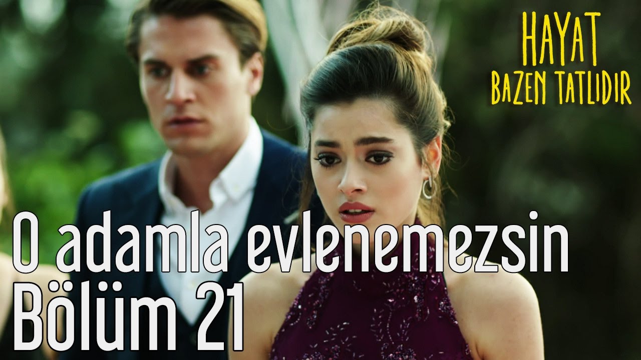 Hayat Bazen Tatlıdır 21. Bölüm - O Adamla Evlenemezsin