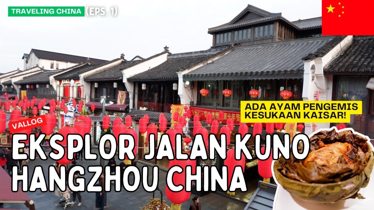 Eksplor Jalan Kuno Hangzhou dan Makan Ayam Pengemis Kesukaan Kaisar | Traveling China 🇨🇳 Eps. 1