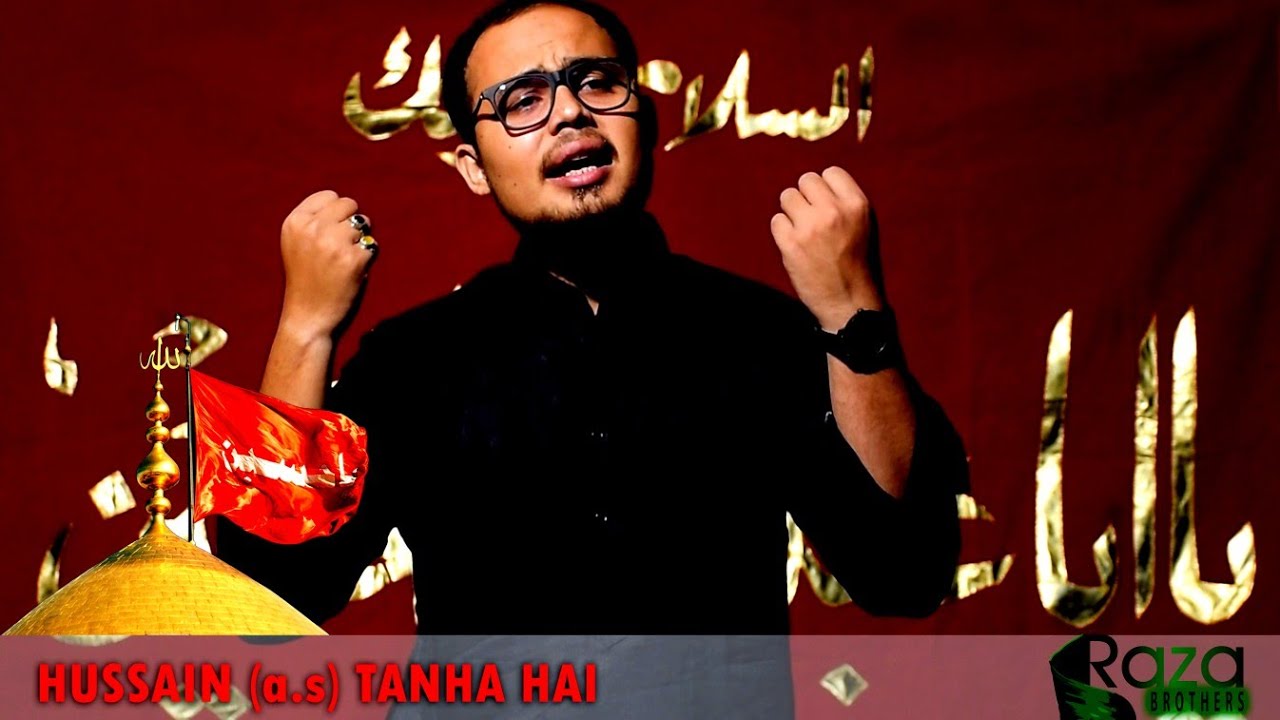HUSSAIN (a.s) TANHA HAI || RAZA BROTHERS || NOHA 2018 / 1440 || Imam Hussain a.s