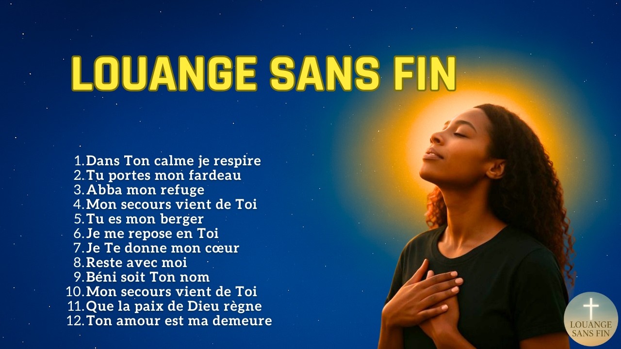 Louange Sans Fin – 12 Louanges Apaisantes pour l’Âme et la Paix Intérieure