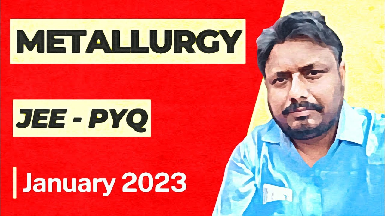 Metallurgy: JEE Mains January 2023 PYQ Solutions