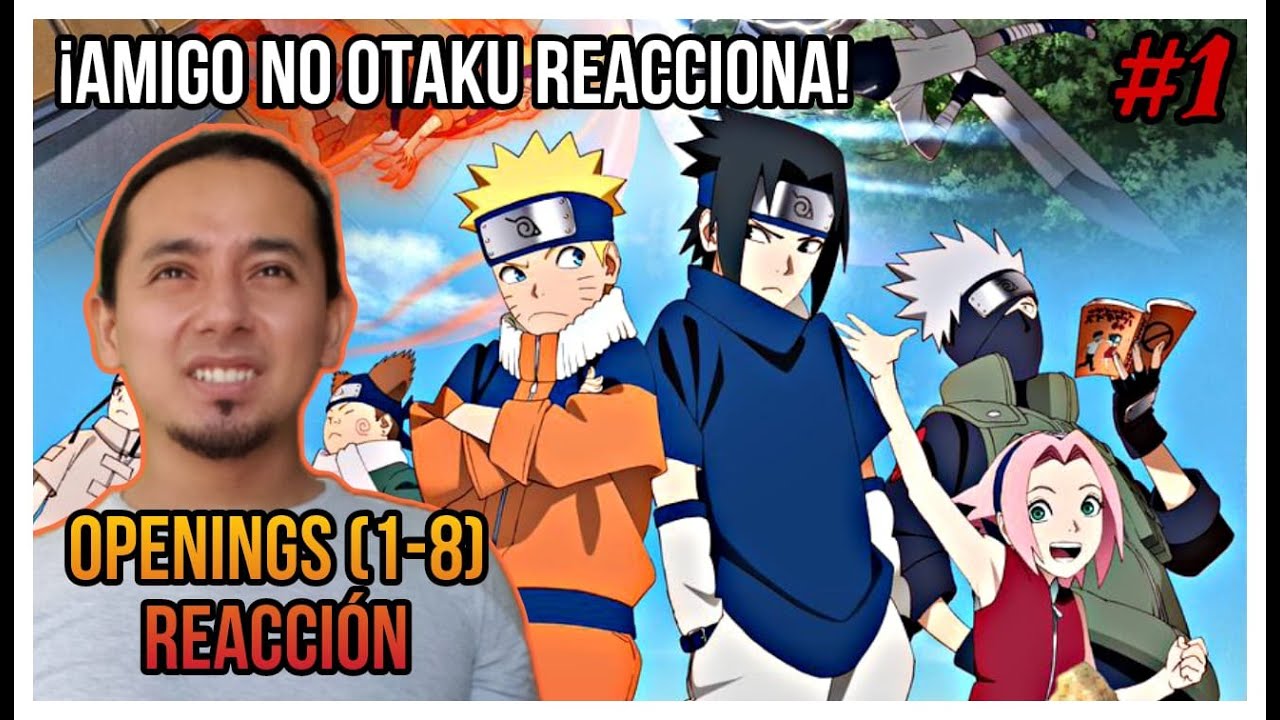 AMIGO NO OTAKU REACCIONA A TODOS LOS OPENINGS DE NARUTO CHIQUITO (2002) /  PRIMERA VEZ / REACTION #1