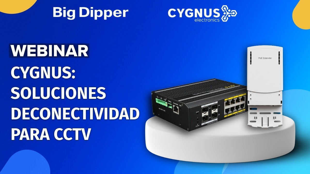 WEBINAR - CYGNUS: Soluciones de conectividad para CCTV