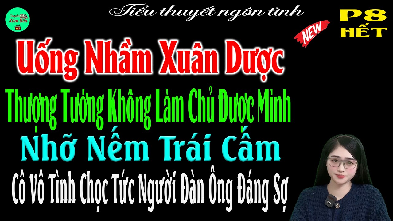 P8-Uống Nhầm Xuân Dược Thượng Tướng Nhỡ Nếm TráiCấm Cô Vô Tình Chọc Tức Người ĐànÔng Đáng Sợ#mctuanh