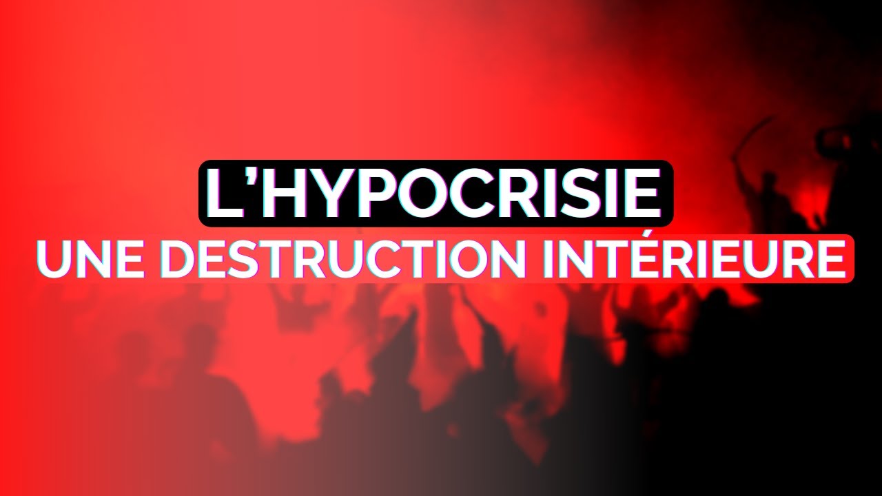 L’HYPOCRISIE : UNE DESTRUCTION INTÉRIEURE