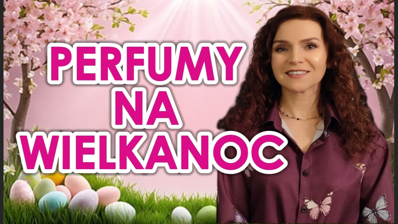 PERFUMY NA WIELKANOC🐣🐇🪻