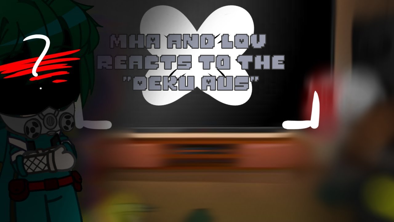 Mha and Lov react to  