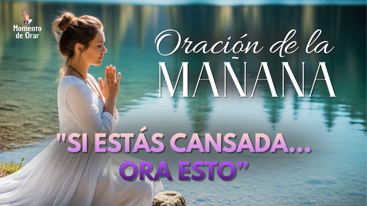 Si Eres Una MUJER FUERTE pero Estás AGOTADA… Esta Oración es para Ti 🙏🌅