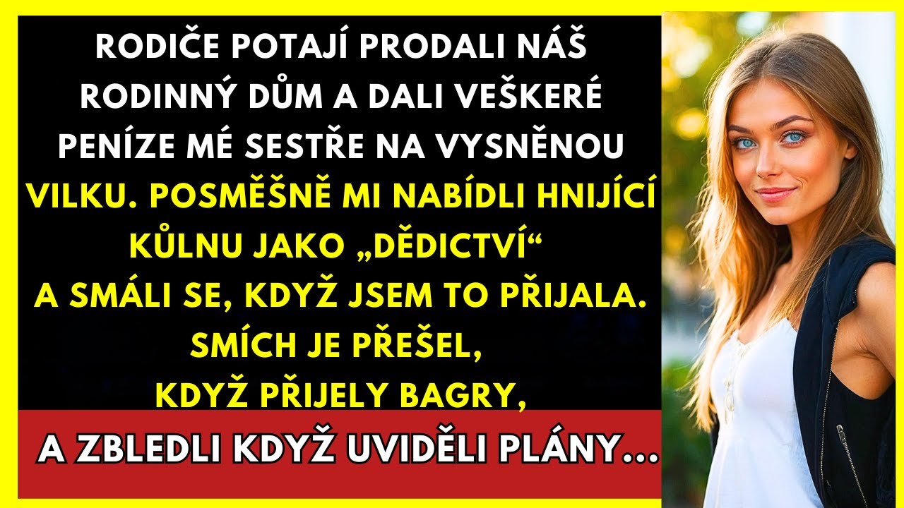 Rodiče Dali Mé Sestře Vilu A Mně Nechali Kůlnu... Dokud Nepřijely BagrY...