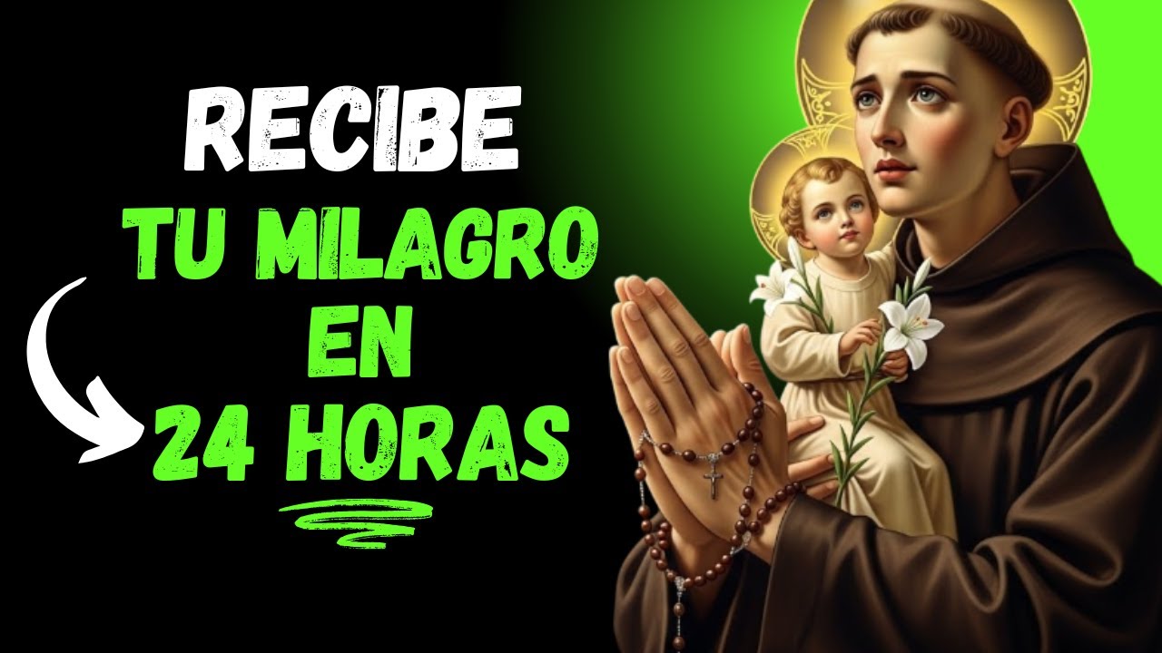 🙏TU MILAGRO LLEGA EN 24 HORAS | ORACIÓN PODEROSA A SAN ANTONIO