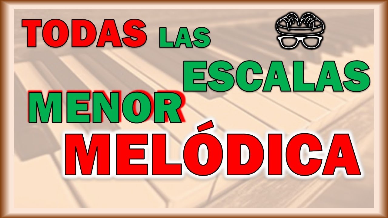 Todas Las Escalas Menor Melódica
