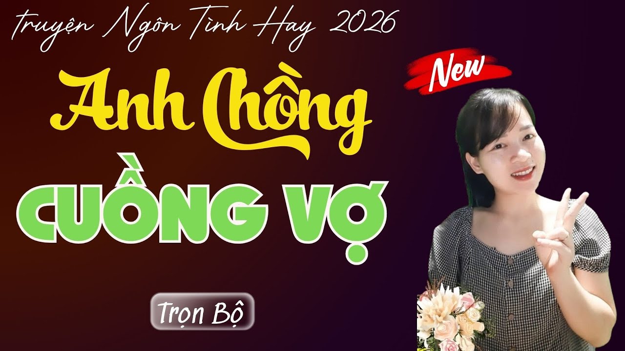 TRUYỆN NGÔN TÌNH: ANH CHỒNG CUỒNG VỢ | MC THÙY MAI DIỄN ĐỌC TRUYỆN MỚI 2026.
