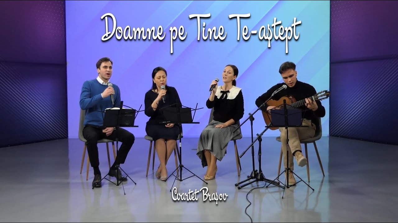 Doamne, pe Tine Te-aștept - Cvartet Brașov