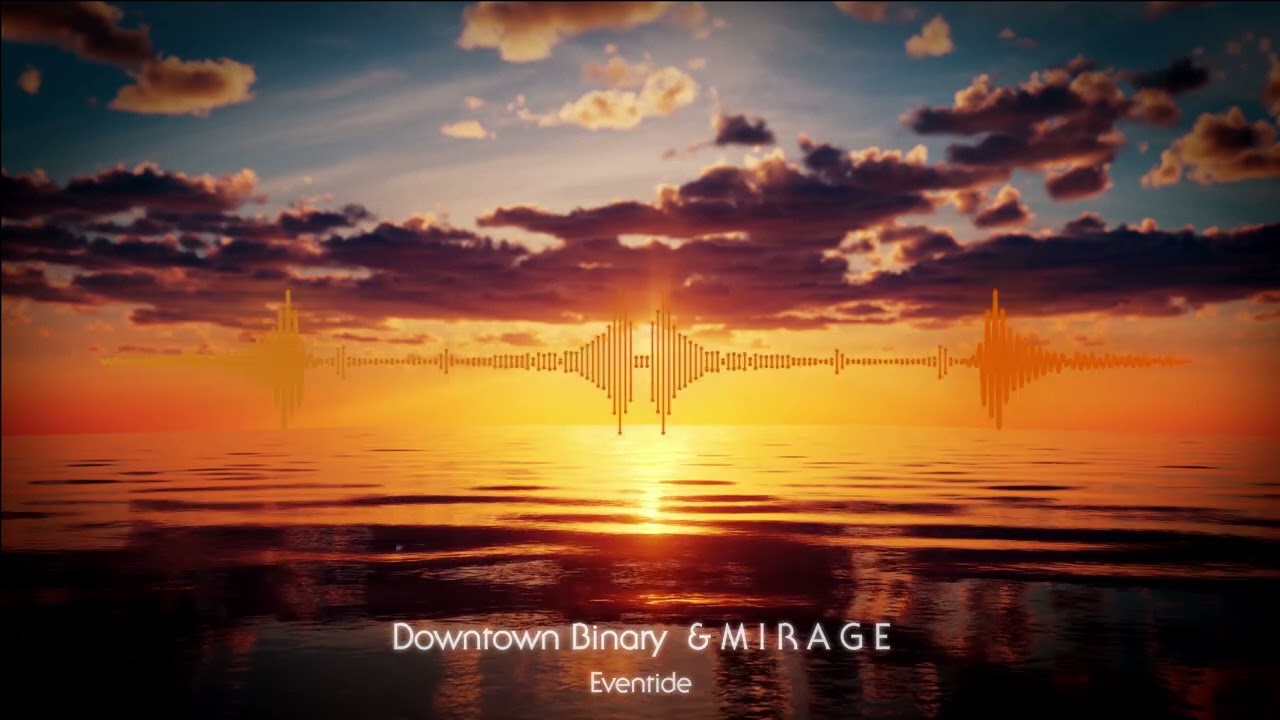 Downtown Binary & M I R A G E - Eventide