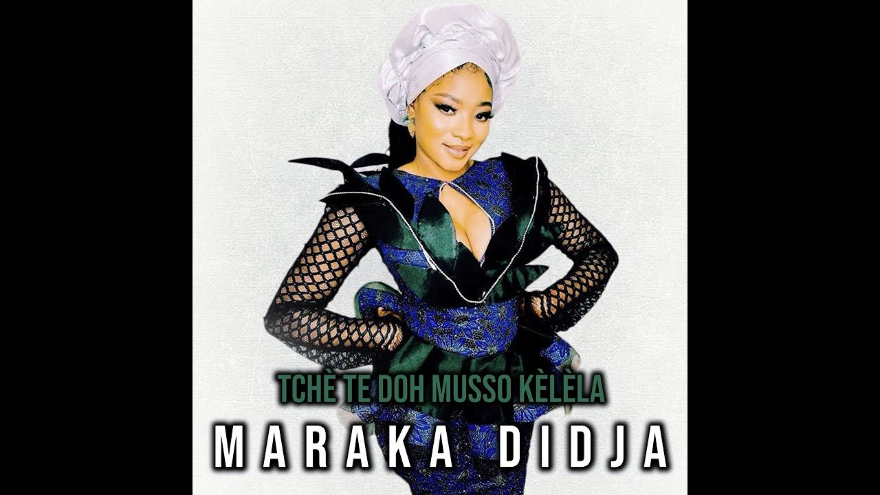 Maraka Didja - Tchè Te Doh Musso Kèlèla (Officiel 2024)