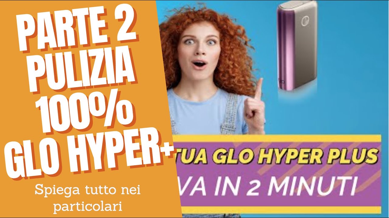 COME PULIRE GLO HYPER+ - INTEGRAZIONE VIDEO PRECEDENTE - PULIZIA GLO HYPER PLUS - BEST VIDEO 2022