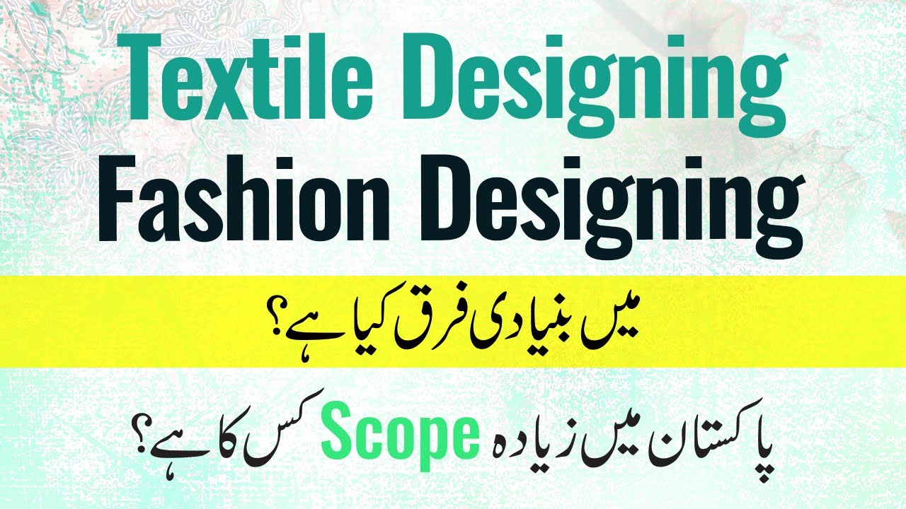 Difference Between Textile Design And Fashion Design-Textile And Fashion Designing Scope in Pakistan
