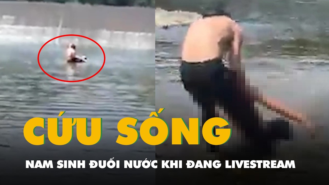 Hai người đàn ông phát hiện, cứu nam sinh đuối nước khi đang livestream