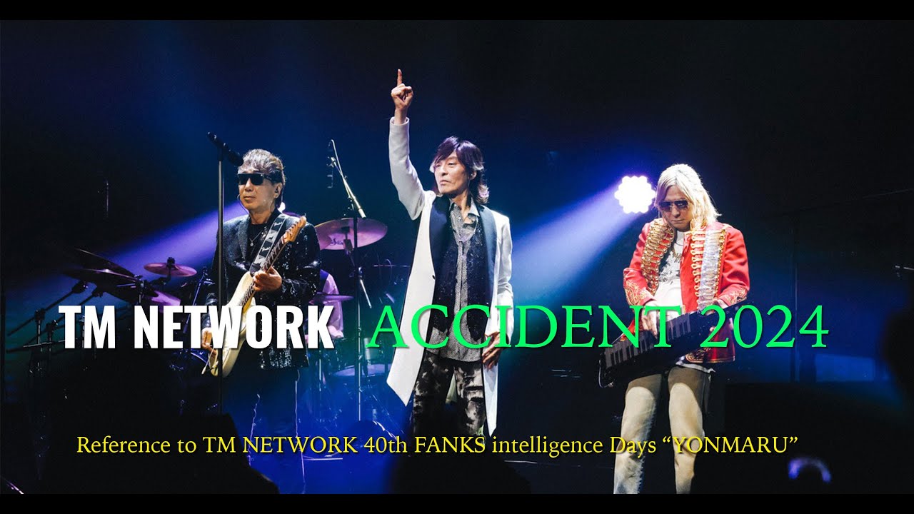 [Remix] ACCIDENT 2024 / TM NETWORK 40th FANKS intelligence Days 〜