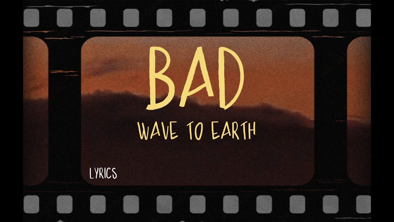 wave to earth - bad (Lyrics)