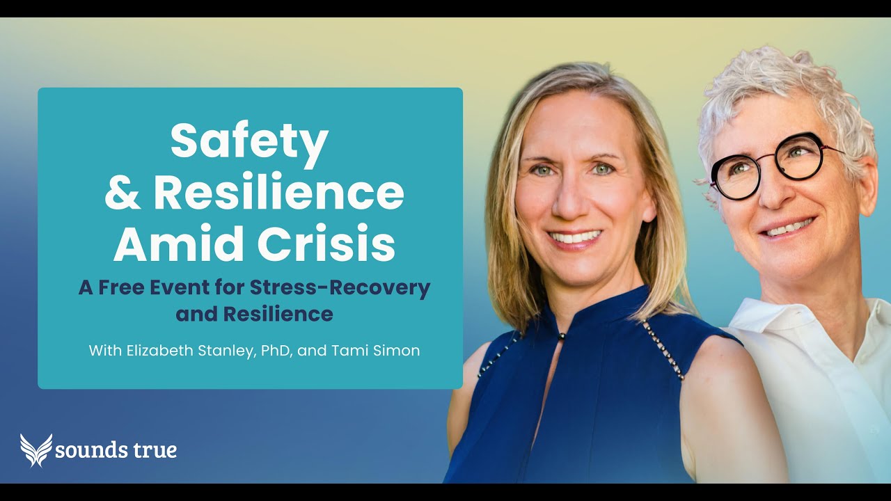 Safety & Resilience Amid Crisis with Elizabeth Stanley, PhD + Tami Simon