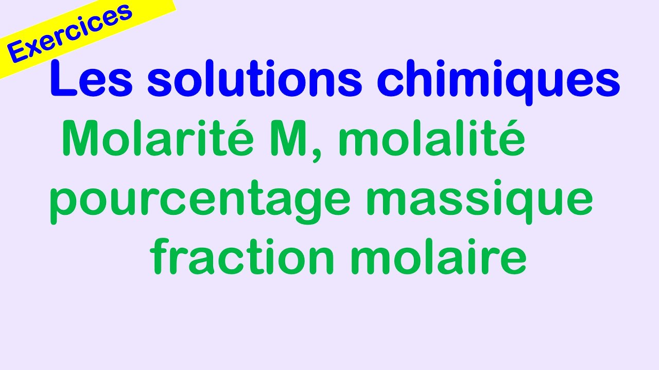 Les solutions : Molalité, molarité, pourcentage massique et fraction molaire
