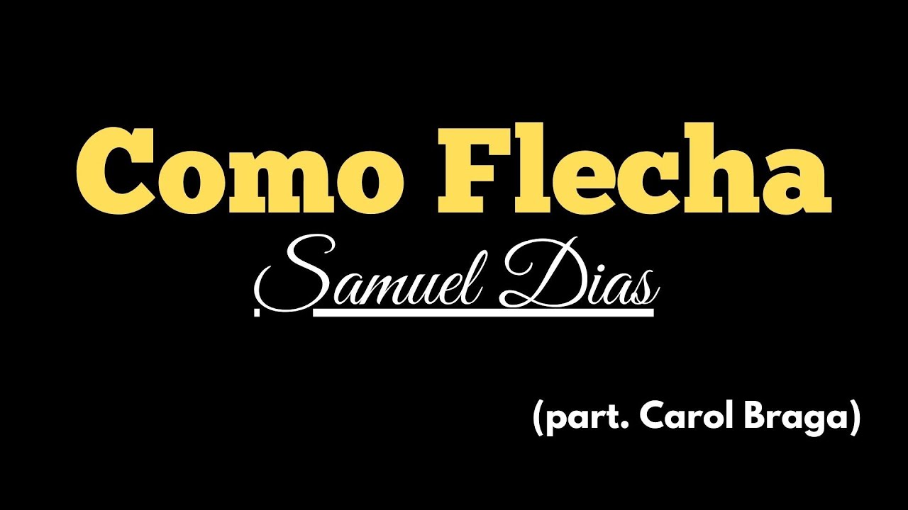 Como Flecha - Samuel Dias & Carol Braga - Com Letra