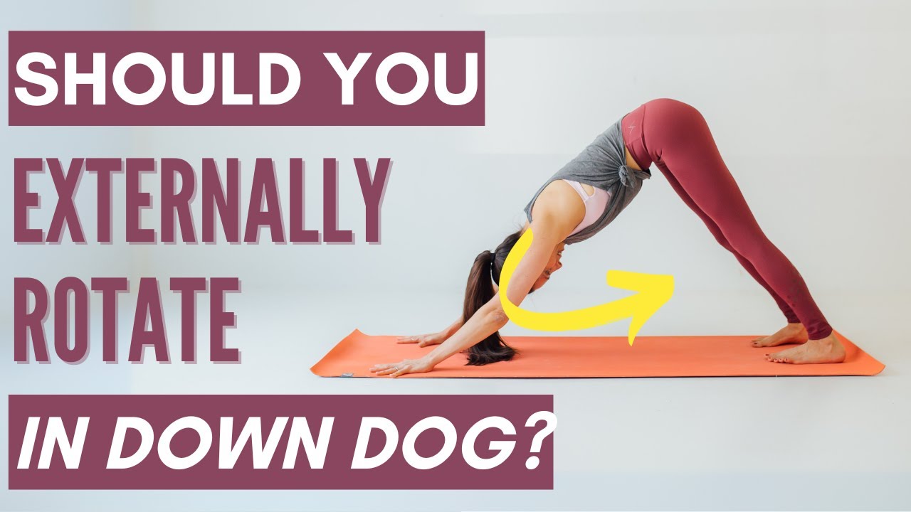 Should You Externally Rotate Your Shoulders in Downward Dog?