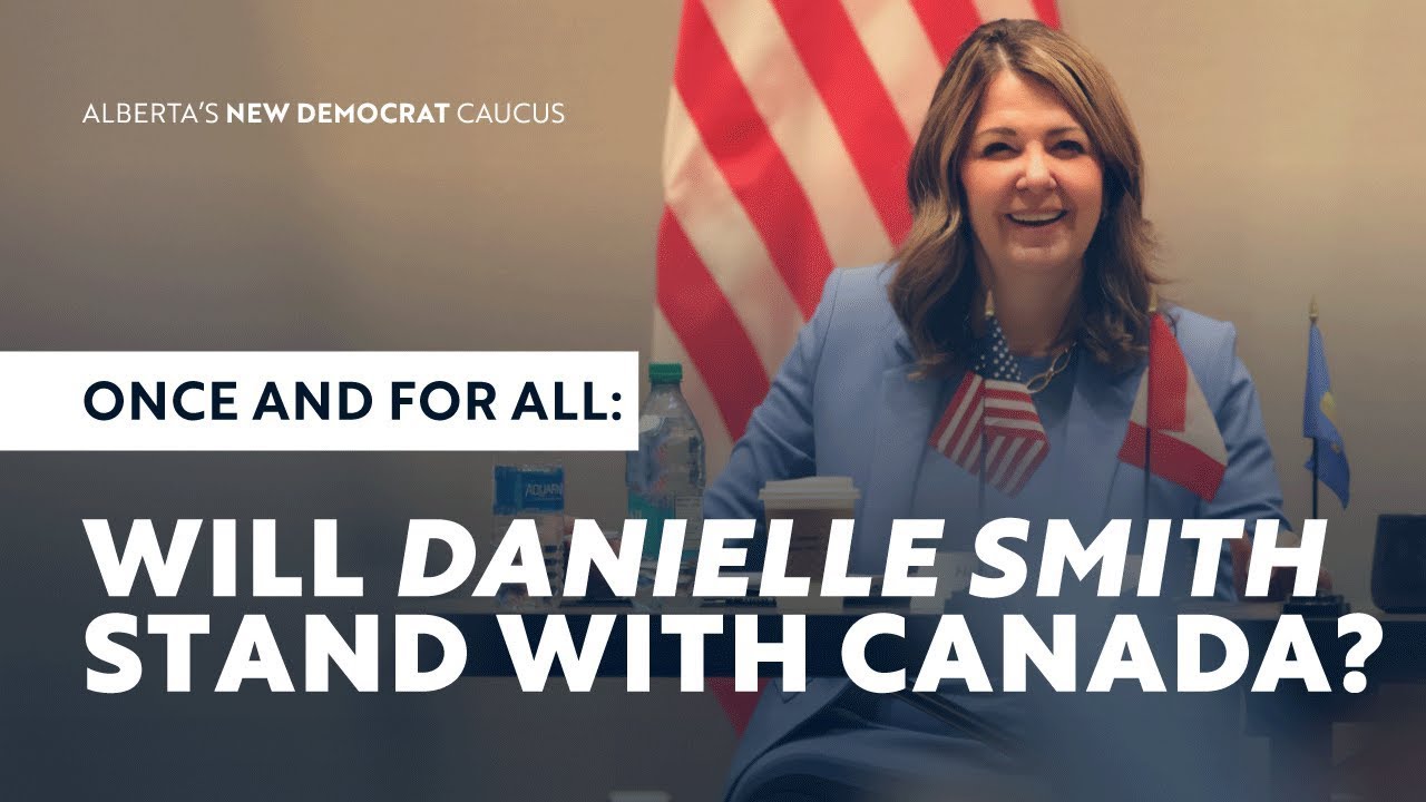 Once and for All: Will Danielle Smith Stand With Canada?