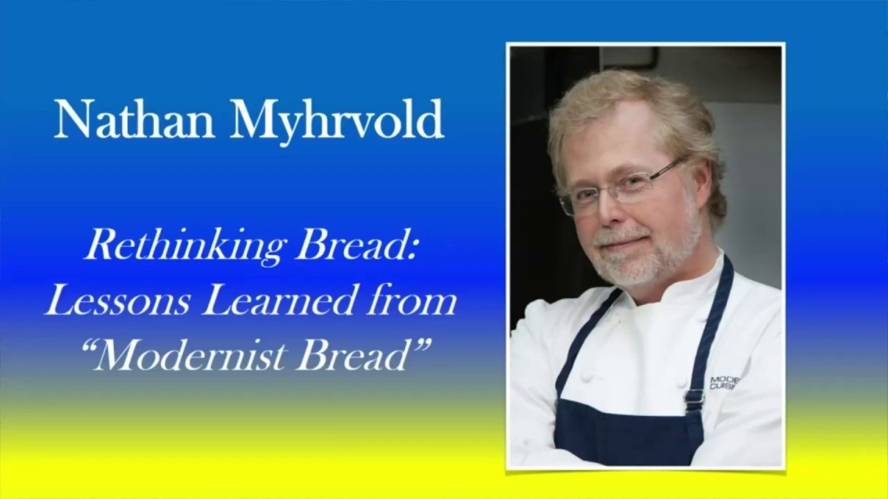 Nathan Myhrvold - Rethinking Bread: Lessons Learned from 