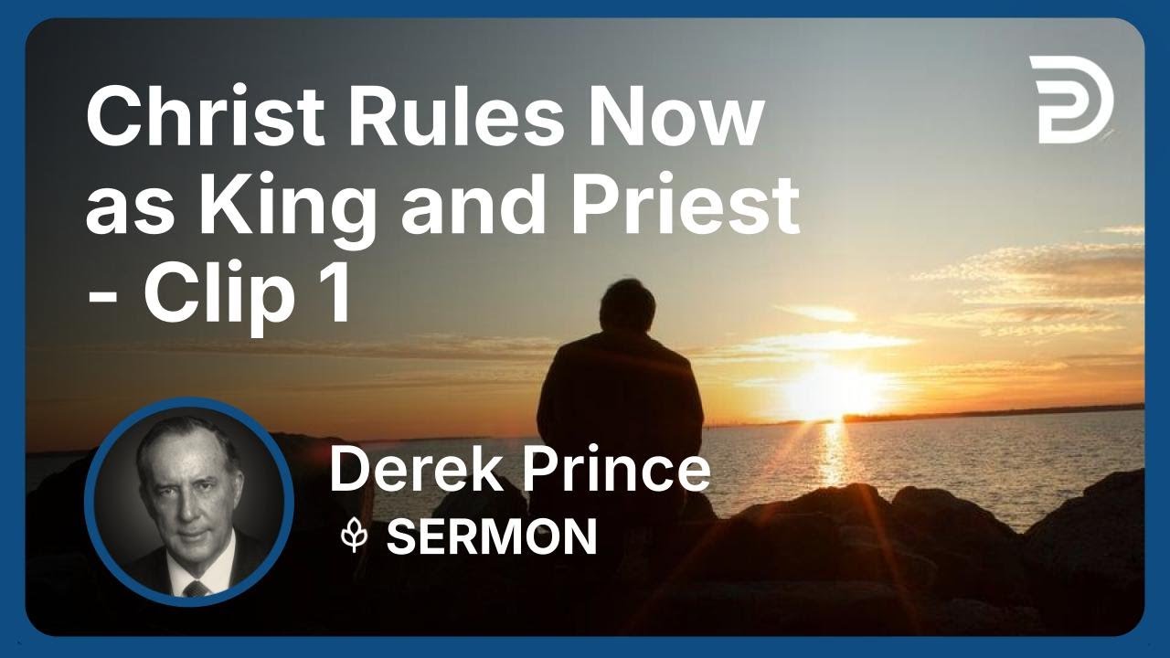 Christ Rules Now as King and Priest | Clip 1 | Derek Prince