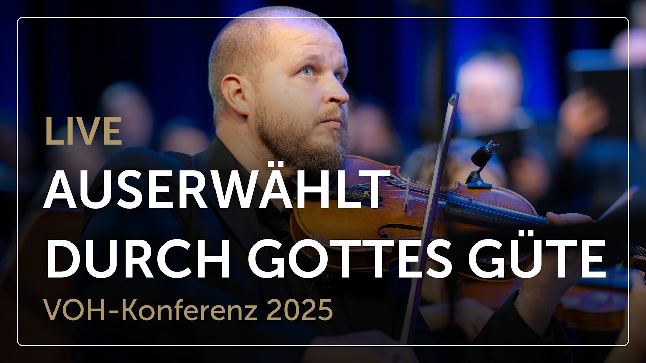 Auserwählt durch Gottes Güte (Live) – Chor und Orchester