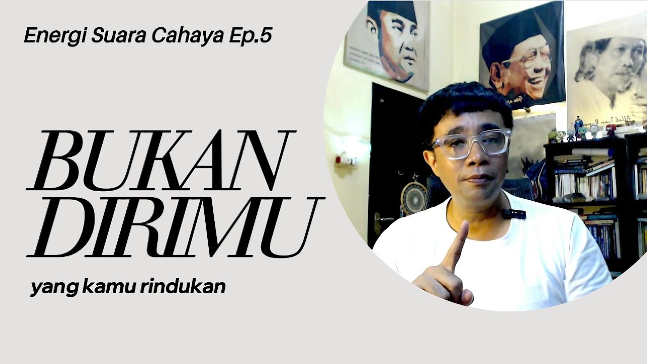Bukan Dirimu Yg Dirindukan — Ada Sesuatu Yg Lebih Dalam Dari Identitasmu | Energi Suara Cahaya Ep.5
