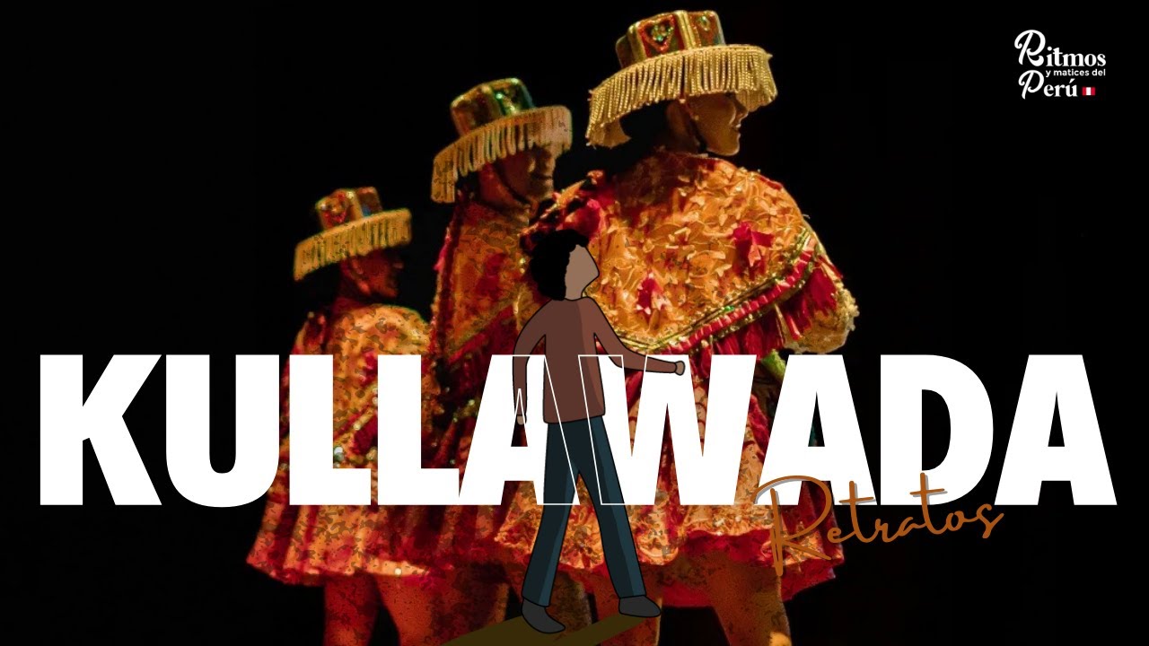 DANZA: KULLAWADA / RETRATOS - RITMOS Y MATICES DEL PERÚ