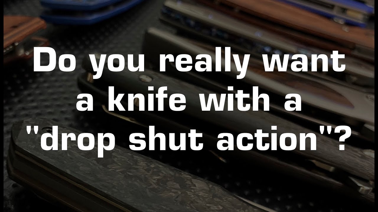 Do you really want a knife with a drop-shut action?