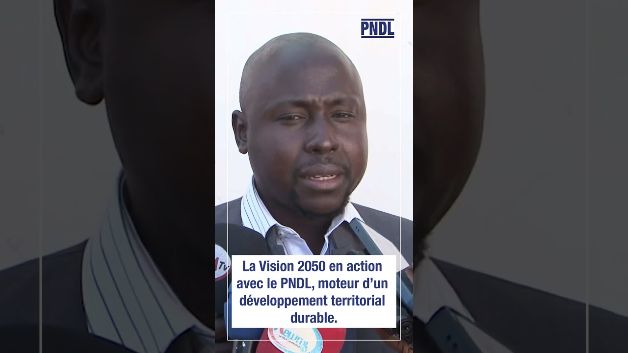 La Vision Sénégal 2050 en action avec le PNDL, moteur d'un développement territorial durable.