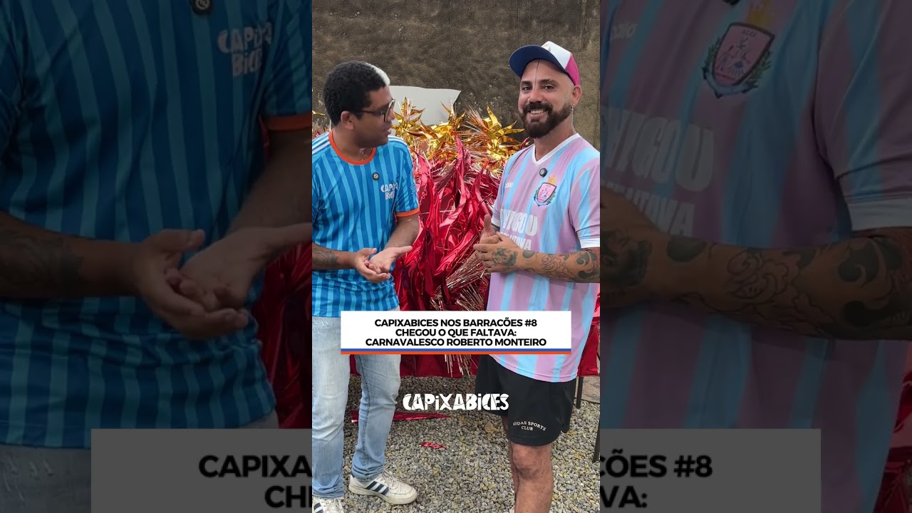 CAPIXABICES NOS BARRACÕES #8: ROBERTO MONTEIRO - CARNAVALESCO DA CHEGOU O QUE FALTAVA