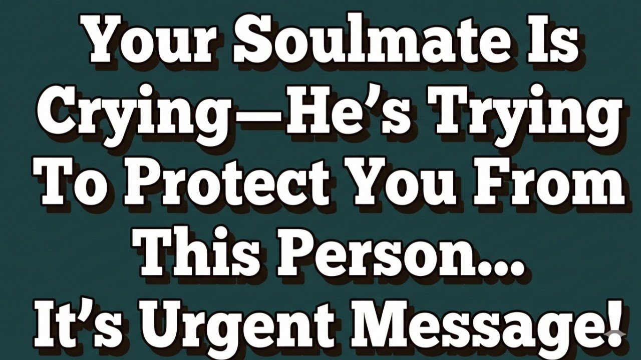 Your Soulmate Is Crying—He’s Trying To Protect You From This Person... Urgent Message!