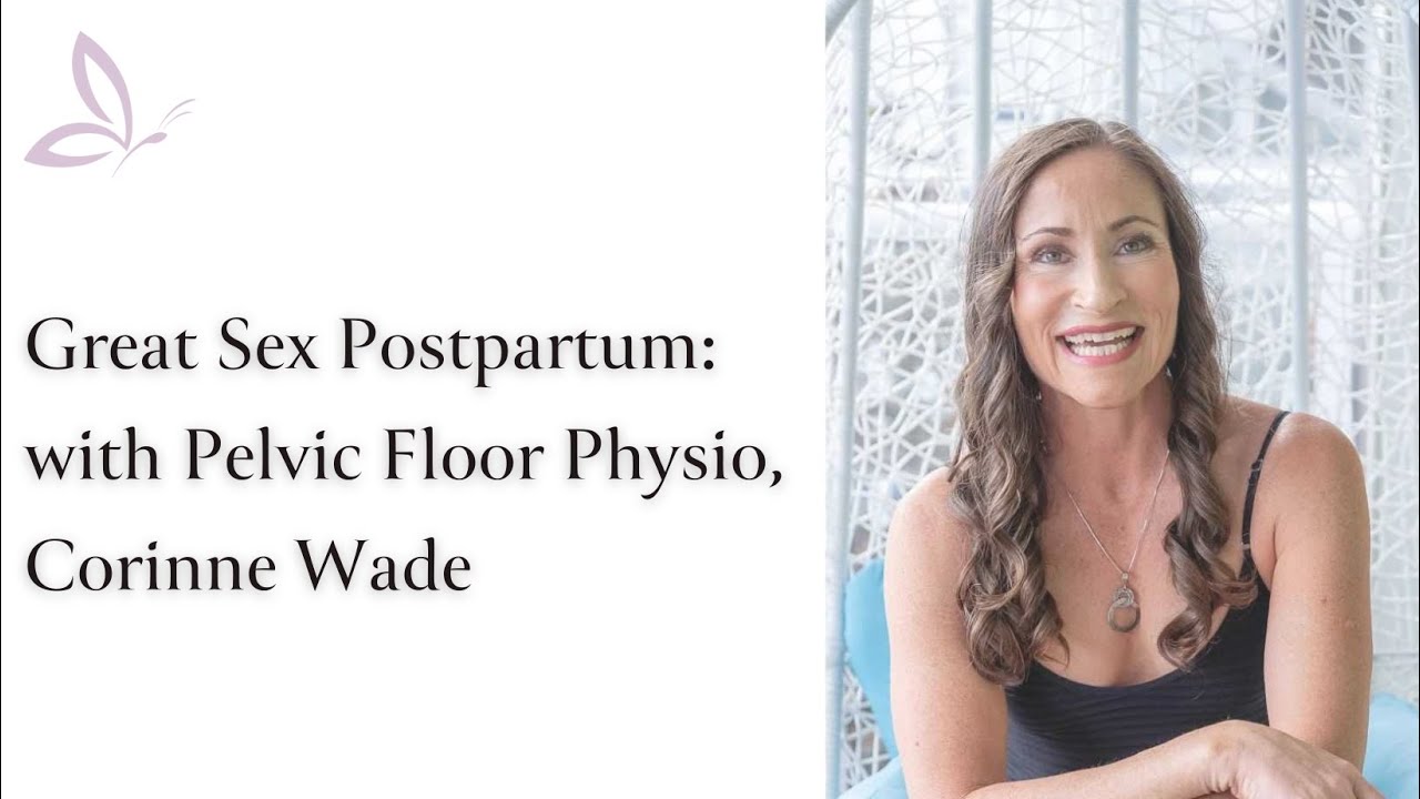 Great Sex Postpartum: with Pelvic Floor Physio, Corinne Wade
