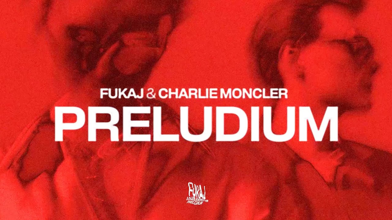 Fukaj & charlie moncler - PRELUDIUM