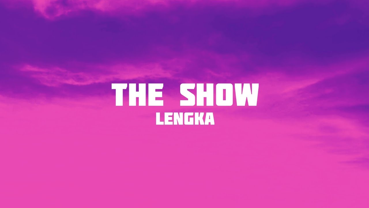 Lengka - The Show (Tiktok Lyrics)