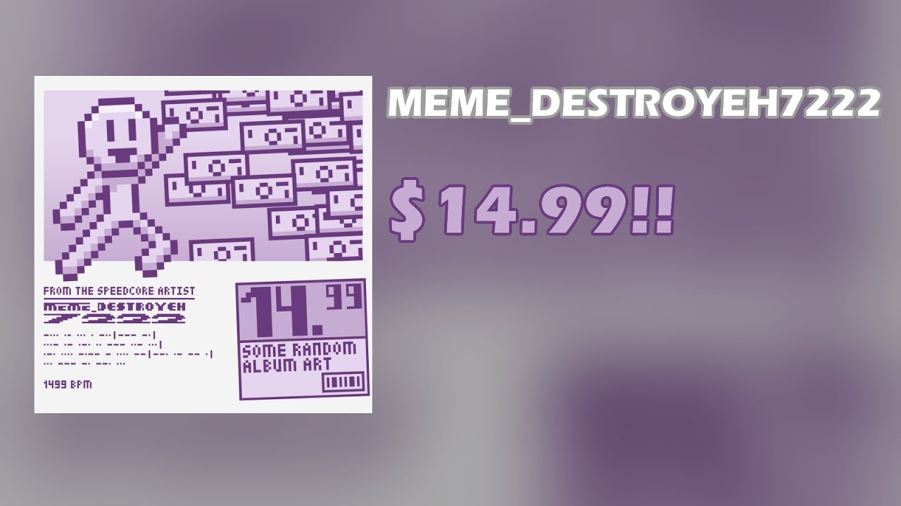 MEME_DESTROYEH7222 - $14.99!! [AUDIO / VISUALIZER]