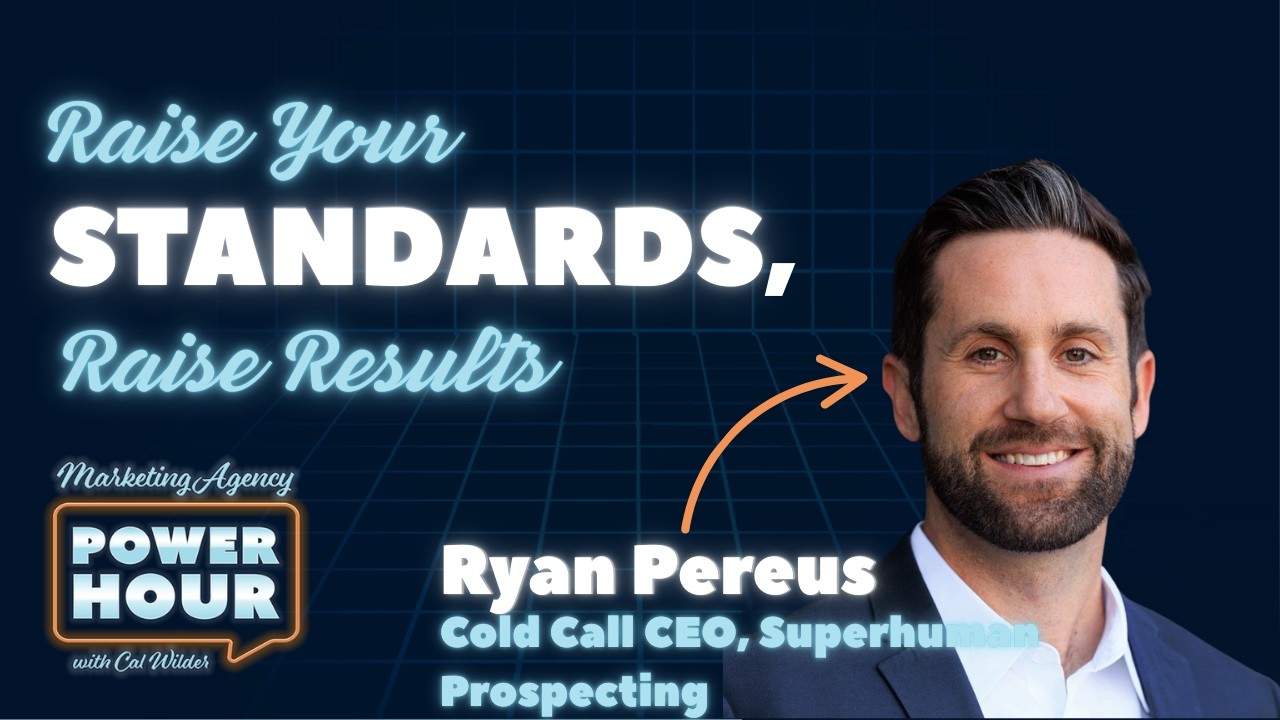 Ownership, Standards, and Sustainable Success - Ryan Pereus - Marketing Agency Power Hour - Ep. #47