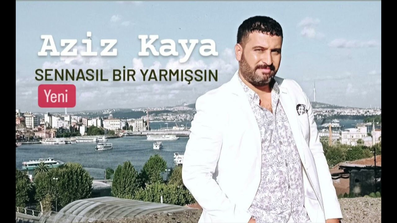 Aziz Kaya  -  Sennasıl Yarmışsın   (Yeni)