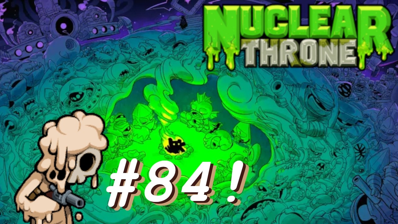 Nuclear Throne [#84] - A very hateful Melting