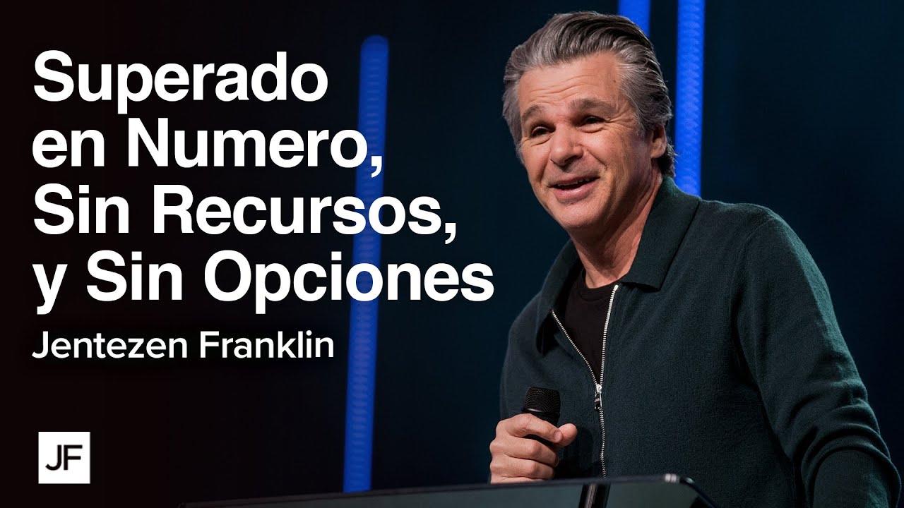 Superado en Número, Sin Recursos, y Sin Opciones | Jentezen Franklin