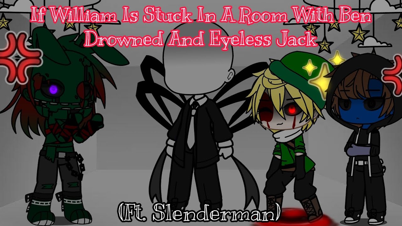 If William Is Stuck In A Room With Ben Drowned And Eyeless Jack || Ft. Slenderman || GachaPuppies