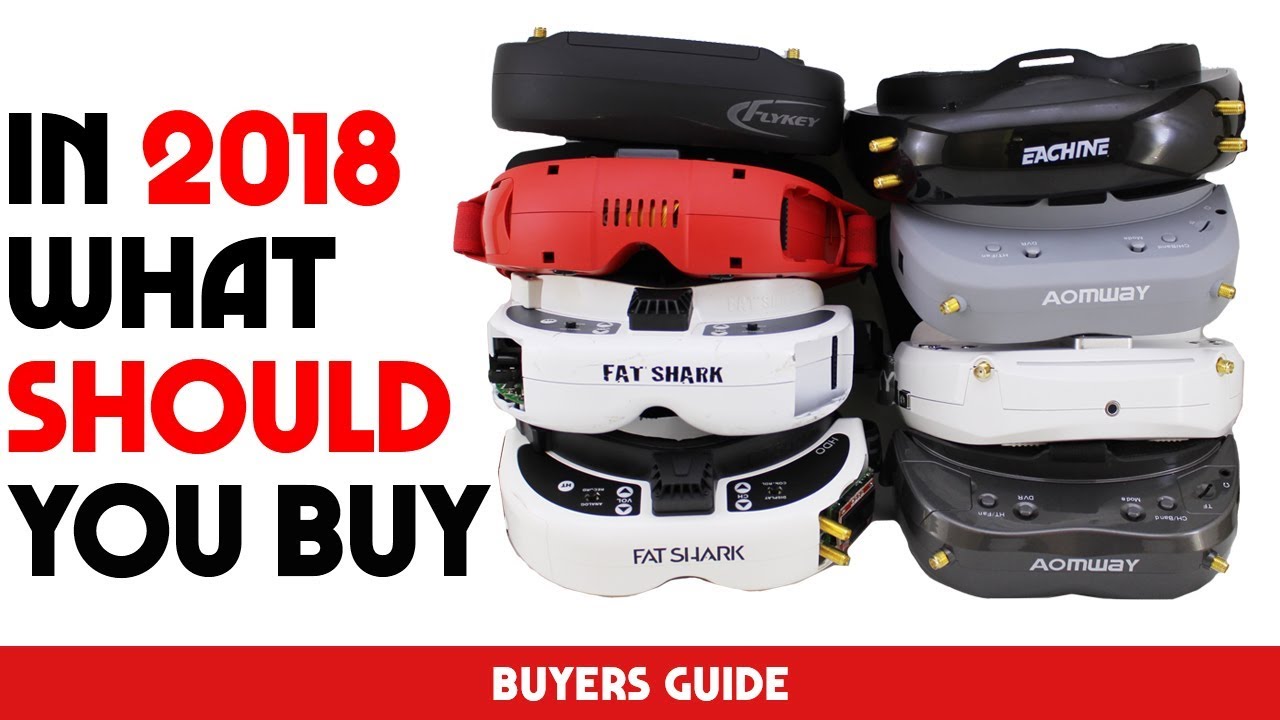 Ultimate FPV Goggle Guide 2018 - PRICE, FEATURES, VALUE