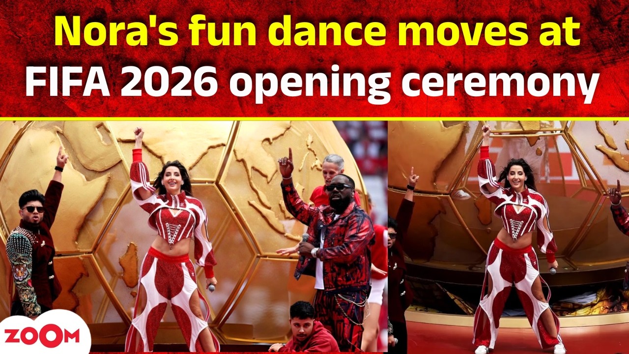 FIFA 2026 opening ceremony LIVE : Nora Fatehi's VIRAL dance moves to 'Siir Siir' steals the show!