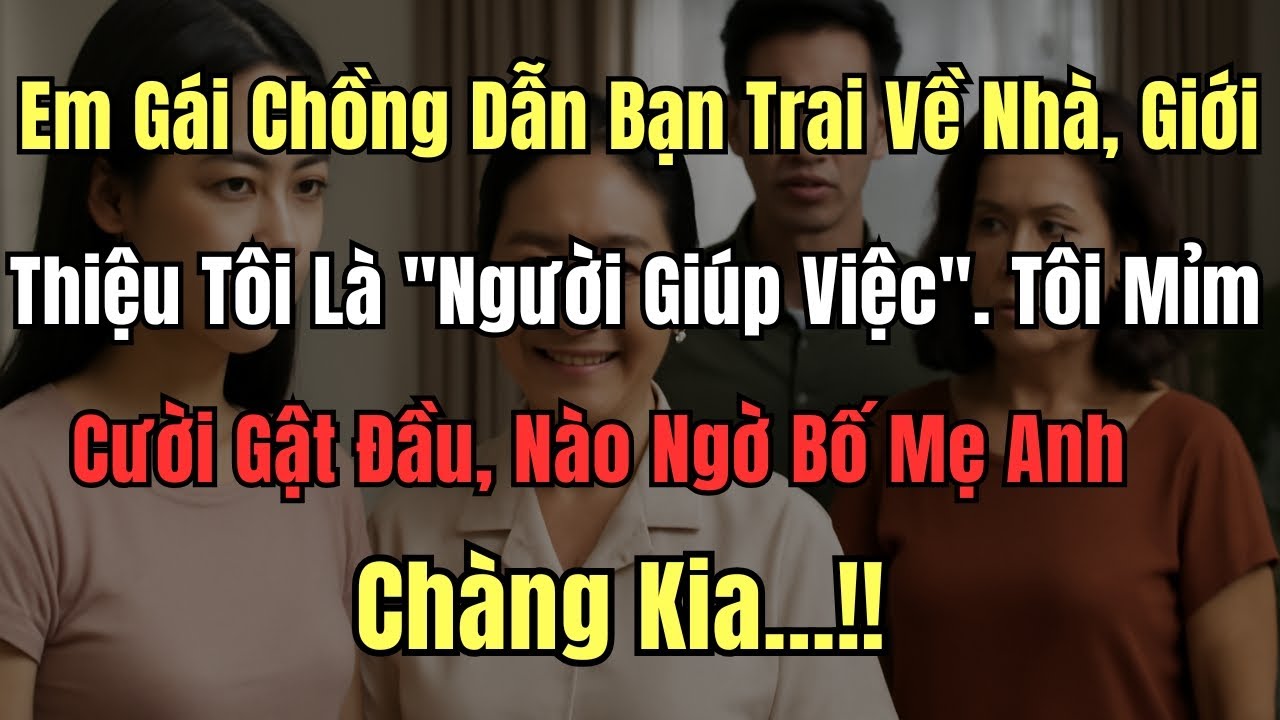 Em Gái Chồng Dẫn Bạn Trai Về Nhà, Giới Thiệu Tôi Là 